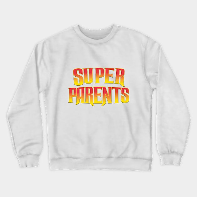 Super Parents Crewneck Sweatshirt by nickemporium1